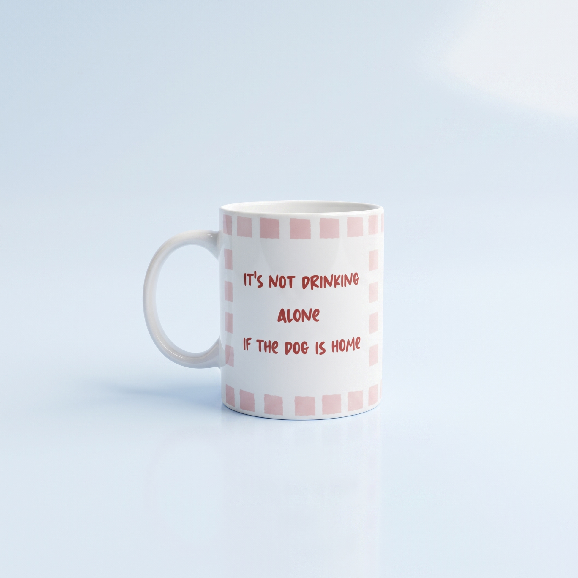 It’s Not Drinking Alone If Dog Is Home Mok 11oz