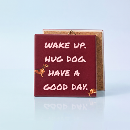 Keramisch Tegeltje 10x10cm – Wake Up Hug Dog Have a Good Day