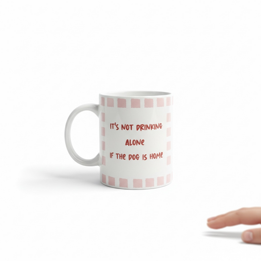 mok it’s not drinking alone if the dog is home